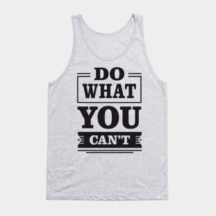 do what you can't Tank Top